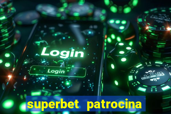 superbet patrocina quais times